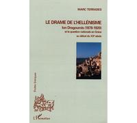 Le drame de l'hellénisme Ion Dragoumis (1878-1920) et la question nationale en Grèce au début du XXè siècle - Marc Terrades - L'harmattan - broché - Essai