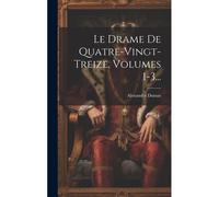 Le Drame De Quatre-Vingt-Treize, Volumes 1-3...