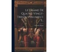 Le Drame De Quatre-Vingt-Treize, Volumes 1-3...