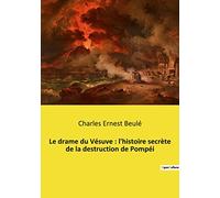 Le drame du Vésuve : l'histoire secrète de la destruction de Pompéi: Les secrets enfouis de Pompéi révélés