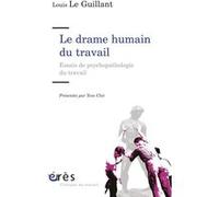 Le drame humain du travail Louis Le Guillant (Auteur), Yves Clot (Edité par)