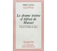 Le Drame Intime D'alfred De Musset - Etude Psychanalytique De L'oeuvre Et De La Vie D'alfred De Musset