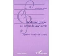 Le Drame Lyrique Au Debut Du Xxeme Siecle - Hysterie Et Mise-En-Abime