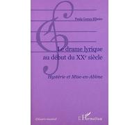 Le Drame Lyrique Au Debut Du Xxeme Siecle - Hysterie Et Mise-En-Abime