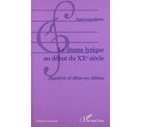 LE DRAME LYRIQUE AU DÉBUT DU XXe SIÈCLE Hystérie et mise en abîme - Paula Gomes Ribeiro - L'harmattan - broché - Essai