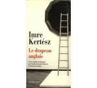 Imre Kertész – Le Drapeau anglais – Suivi de Le Chercheur de traces et Procès-verbal – Broché