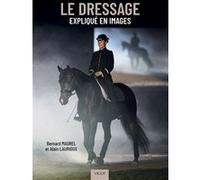 Le dressage expliqué en images Bernard Maurel (Auteur), Alain Laurioux (Auteur)
