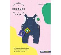 Le dressing couture de 0 à 10 ans: 20 modèles incontournables et faciles à faire soi-même