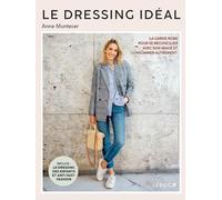 Le dressing idéal: La garde-robe pour se réconcilier avec son image et consommer autrement