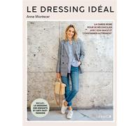 Le dressing idéal La garde-robe pour se réconcilier avec son image et consommer autrement - Anne Montecer - Leduc S. - broché - Guide
