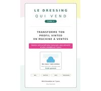LE DRESSING QUI VEND TOME 2 TRANSFORME TON PROFIL VINTED EN MACHINE À VENTES: Rendre votre profil plus rassurant, plus attractif et plus rentable en 7 jours
