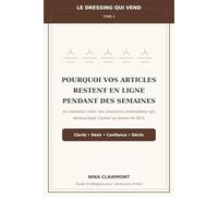 Le Dressing qui Vend Tome 4 : Pourquoi vos articles restent en ligne pendant des semaines: Et comment créer des annonces irrésistibles qui déclenchent l'achat en moins de 48 h