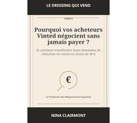 Le Dressing qui Vend Tome 8 : Pourquoi vos acheteurs Vinted négocient sans jamais payer: Comment transformer leurs demandes de réduction en ventes en moins de 48 h