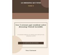 Le Dressing qui Vend Tome 9 : Les 5 erreurs qui rendent votre dressing Vinted invisible après quelques jours: Comment relancer vos articles pour retrouver des acheteurs en 48 h