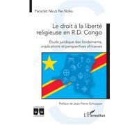 Le droit à la liberté religieuse en R.D. Congo Étude juridique des fondements, implications et perspectives africaines - Paraclet Nkuti Ne Nzika - L'harmattan - broché - Etude