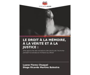 LE DROIT À LA MÉMOIRE, À LA VÉRITÉ ET À LA JUSTICE :: Une approche des violations des droits de l'homme pendant la dictature militaire au Brésil