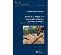 Le droit à la nationalité congolaise d'origine Critère de reconnaissance Du passéisme haineux à l'humanisme moderne - Du passéisme haineux à l'humanisme moderne - Mukendi Mukendi Ntantamika - L'harmat