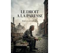Le droit a la paresse: Une critique audacieuse de l'obsession pour le travail