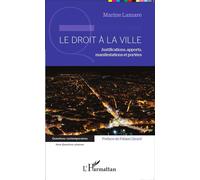 Le droit à la ville Justifications, apports, manifestations et portées - Marine Lamare - L'harmattan - broché - Etude
