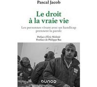 Le droit à la vraie vie - Les personnes vivant avec handicap prennent la parole Pascal Jacob (Auteur)