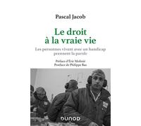 Le droit à la vraie vie - Les personnes vivant avec handicap prennent la parole - Pascal Jacob - Dunod - broché - Manuel