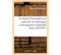 Le droit à l'association au point de vue historique contemporain et législatif : thèse - Basseville - Hachette Bnf - broché - Livre