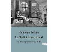 Le Droit à l'avortement Un texte pionnier de 1913 - Madeleine Pelletier - Shs Editions - broché - Essai