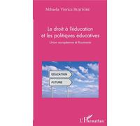 Le droit à l'éducation et les politiques éducatives Union européenne et Roumanie - Mihaela Viorica Rusitoru - L'harmattan - broché - Etude