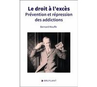 Le droit à l'excès - Prévention et répression des addictions Bernard Mouffe (Auteur)