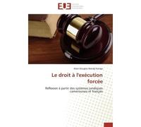 Le droit à l'exécution forcée Réflexion à partir des systèmes juridiques camerounais et français - Alain-Douglas Wandji Kamga - Universitaires Europeennes - broché - Etude
