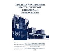 LE DROIT A UN PROCES EQUITABLE DEVANT LA COUR PENALE INTERNATIONALE: MYTHE OU REALITE