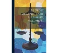 Le Droit Administratif Allemand, Volume 4...