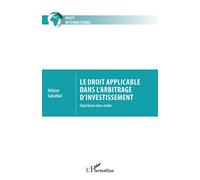 Hélène Sabalbal – Le droit applicable dans l'arbitrage d'investissement – Expérience euro-arabe