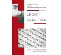 Le droit au bonheur Actes du colloque organisé les 3 et 4 décembre 2014 à la faculté de droit et des - Collectif - Fondation Varenne - broché - Etude