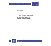 Le droit au délai raisonnable devant les juridictions pénales internationales - Marie Nicolas - Peter Lang - broché - Etude