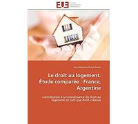 Le Droit Au Logement. Étude Comparée : France, Argentine