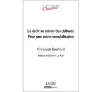 Le droit au miroir des cultures - pour une autre mondialisation - Christoph Eberhard - Lgdj - broché - Etude