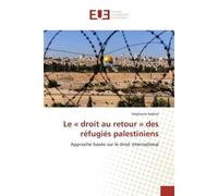 Le « droit au retour » des refugies palestiniens Approche basee sur le droit international - Stéphanie Nakhel - Universitaires Europeennes - broché - Essai