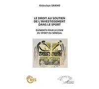 Le droit au soutien de l'investissement dans le sport Éléments pour le code du sport au Sénégal - Abdoulaye Sakho - L'harmattan - broché - Essai
