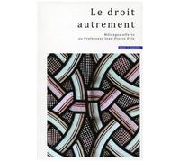 Le Droit Autrement - Mélanges Offerts Au Professeur Jean-Pierre Poly