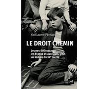 Le Droit Chemin - Jeunes Délinquants En France Et Aux Etats-Unis Au Milieu Du Xxe Siècle