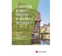 Le droit civil alsacien-mosellan : un héritage juridique à préserver ? - Olivier Vix - LexisNexis - broché - Etude