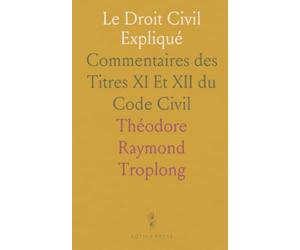 Le Droit Civil Expliqué: Commentaires des Titres XI Et XII du Code Civil