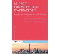 Le droit comme facteur d'attractivité - L'exemple de la Place juridique de Paris-Île de France Paris-Ile de France Capitale Economique (Directeur éditorial), Noëlle Lenoir (Préface), Chloé Voisin-Borm