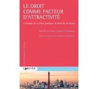 Le droit comme facteur d'attractivité - L'exemple de la Place juridique de Paris-Île de France Paris-Ile de France Capitale Economique (Directeur éditorial), Noëlle Lenoir (Préface), Chloé Voisin-Borm