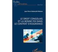Le droit congolais et la bonne foi dans le contrat d'assurance - Jean-Pierre Kabanyishi Mukuna - L'harmattan - broché - Etude