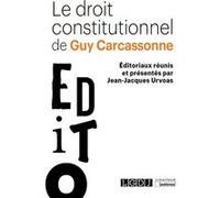 Le droit constitutionnel de Guy Carcassonne: Éditoriaux réunis et présentés par Jean-Jacques Urvoas