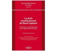 Le Droit Constitutionnel De René Capitant - Contribution Au Développement D'une Légitimité Démocratique
