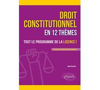 Le droit constitutionnel en 12 thèmes: Tout le programme de la licence 1