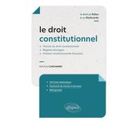 Le Droit Constitutionnel - Théorie Du Droit Constitutionnel - Régimes Étrangers - Histoire Constitutionnelle Française